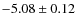 $-5.08\pm0.12$