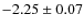 $-2.25\pm0.07$