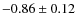 $-0.86\pm0.12$