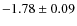 $-1.78\pm0.09$