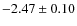$-2.47\pm0.10$