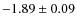 $-1.89\pm0.09$