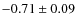 $-0.71\pm0.09$