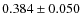 $0.384\pm0.050$