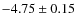 $-4.75\pm0.15$