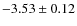 $-3.53\pm0.12$