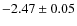 $-2.47\pm0.05$