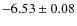 $-6.53\pm0.08$