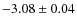 $-3.08\pm0.04$