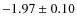 $-1.97\pm0.10$