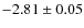 $-2.81\pm0.05$