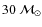 $30~\mathcal{M}_\odot$