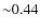 ${\sim}0.44$