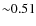 ${\sim}0.51$