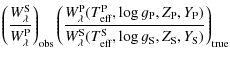 $\displaystyle \left(\frac{W_{\lambda}^{{\rm S}}}
{W_{\lambda}^{{\rm P}}}\right)...
...ff}}^{{\rm S}},\log g_{{\rm S}}, Z_{{\rm S}},
Y_{{\rm S}})}\right)_{{\rm true}}$