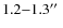 $1.2{-}1.3\hbox{$^{\prime\prime}$ }$
