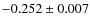 $-0.252\pm 0.007$