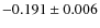 $-0.191\pm 0.006$