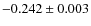 $-0.242\pm 0.003$