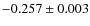 $-0.257\pm 0.003$