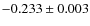 $-0.233\pm 0.003$