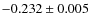 $-0.232\pm 0.005$