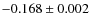 $-0.168\pm 0.002$
