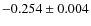 $-0.254\pm 0.004$