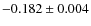 $-0.182\pm 0.004$