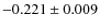 $-0.221\pm 0.009$