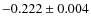 $-0.222\pm 0.004$