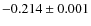 $-0.214\pm 0.001$