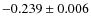 $-0.239\pm 0.006$