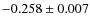$-0.258\pm 0.007$