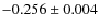 $-0.256\pm 0.004$