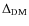 $\Delta_{\rm DM}$