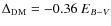 $\Delta_{\rm DM} = -0.36 ~ E_{B-V}$