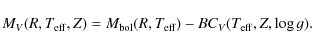 \begin{displaymath}%
M_V(R, T_{{\rm eff}}, Z) = M_{\rm bol}(R, T_{{\rm eff}}) - BC_V(T_{{\rm eff}}, Z, \log g).
\end{displaymath}