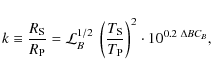 \begin{displaymath}%
k\equiv\frac{R_{\rm S}}{R_{\rm P}}=\mathcal{L}_B^{1/2}~\left(\frac{T_{\rm S}}{T_{\rm P}}\right)^2\cdot 10^{0.2~\Delta BC_B},
\end{displaymath}