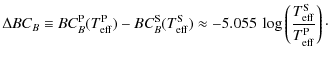 $\displaystyle \Delta BC_{B} \equiv BC_{B}^{{\rm P}} (T_{{\rm eff}}^{{\rm P}})
-...
...~
\log\left(\frac{T_{{\rm eff}}^{{\rm S}}}{T_{{\rm eff}}^{{\rm P}}}\right)\cdot$