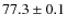 $77.3\pm0.1$
