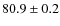 $80.9\pm0.2$