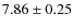 $7.86\pm0.25 $