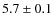 $5.7\pm0.1 $
