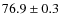 $76.9\pm0.3$