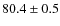 $80.4\pm0.5$