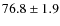 $76.8\pm1.9$