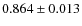 $0.864\pm0.013$