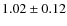$1.02\pm 0.12$