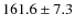 $161.6\pm 7.3$
